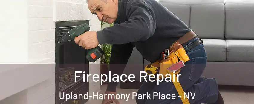 Fireplace Repair Upland-Harmony Park Place - NV