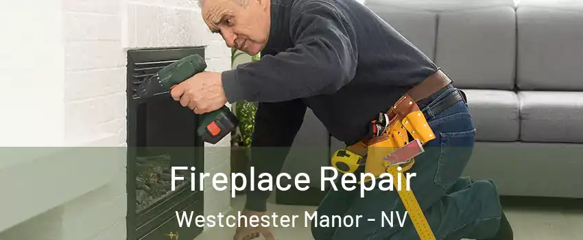 Fireplace Repair Westchester Manor - NV