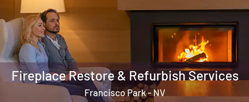 Fireplace Restore & Refurbish Services Francisco Park - NV