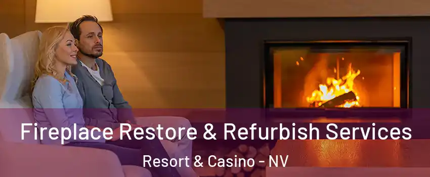 Fireplace Restore & Refurbish Services Resort & Casino - NV