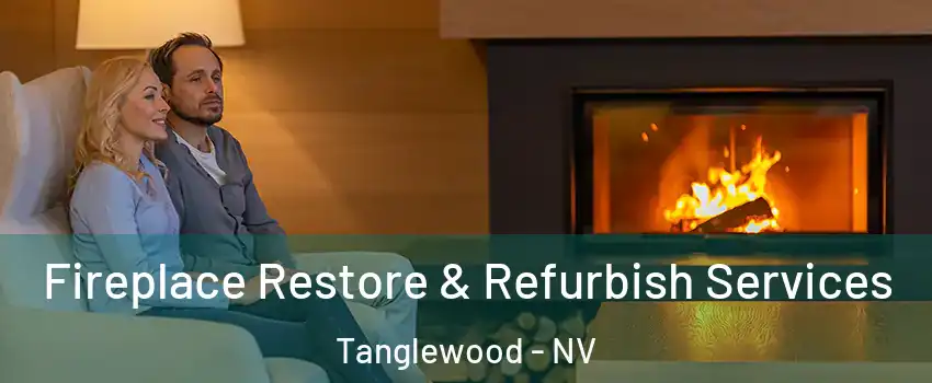 Fireplace Restore & Refurbish Services Tanglewood - NV