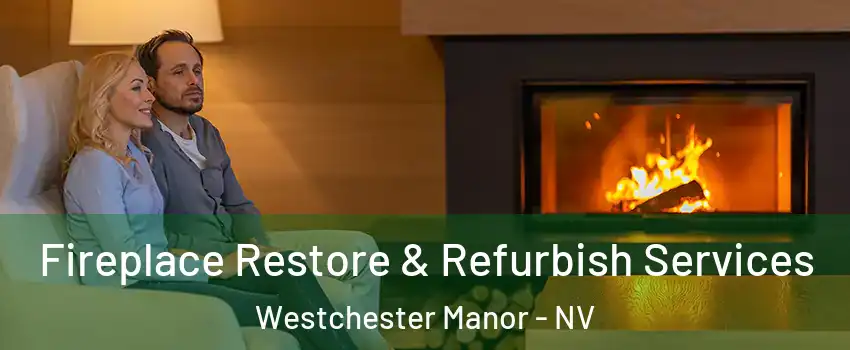 Fireplace Restore & Refurbish Services Westchester Manor - NV
