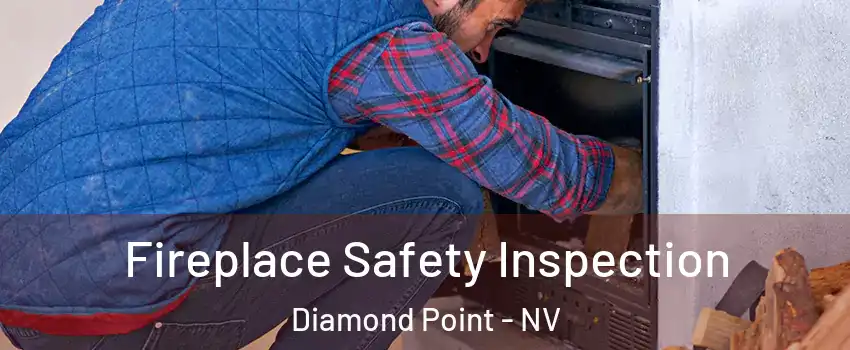 Fireplace Safety Inspection Diamond Point - NV