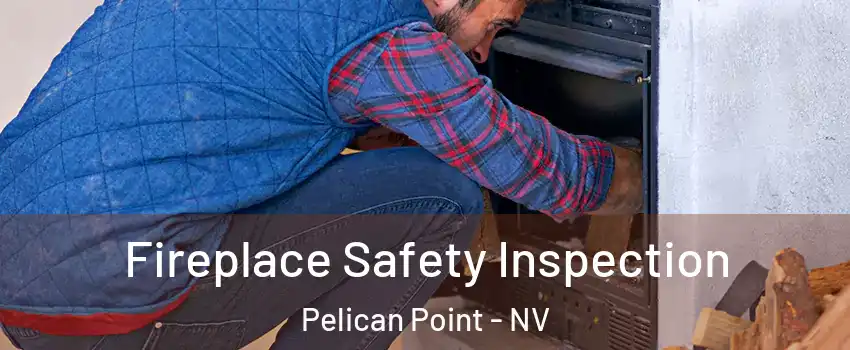 Fireplace Safety Inspection Pelican Point - NV