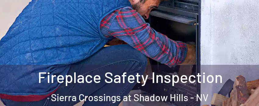 Fireplace Safety Inspection Sierra Crossings at Shadow Hills - NV