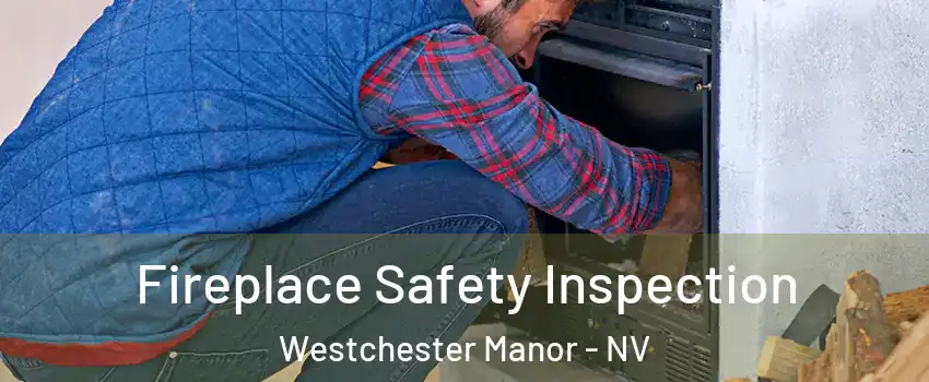 Fireplace Safety Inspection Westchester Manor - NV