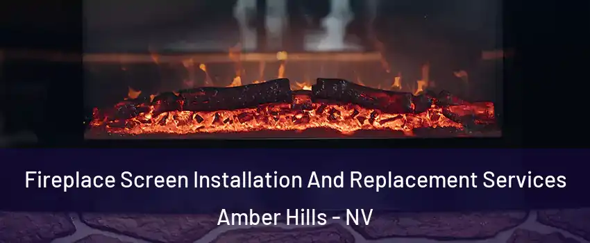 Fireplace Screen Installation And Replacement Services Amber Hills - NV