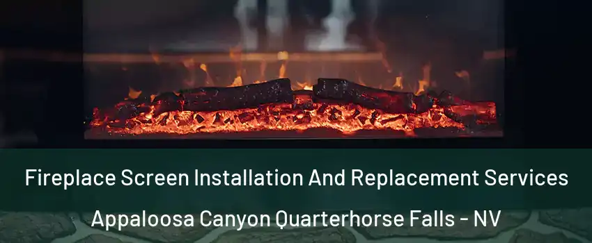 Fireplace Screen Installation And Replacement Services Appaloosa Canyon Quarterhorse Falls - NV