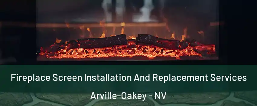 Fireplace Screen Installation And Replacement Services Arville-Oakey - NV