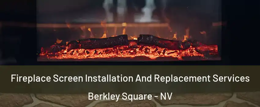 Fireplace Screen Installation And Replacement Services Berkley Square - NV