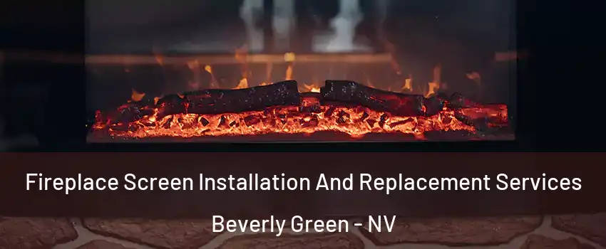 Fireplace Screen Installation And Replacement Services Beverly Green - NV