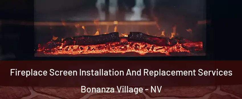 Fireplace Screen Installation And Replacement Services Bonanza Village - NV