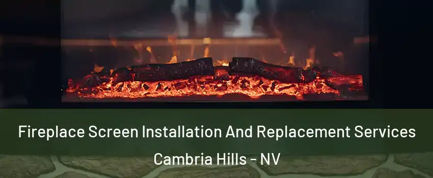Fireplace Screen Installation And Replacement Services Cambria Hills - NV