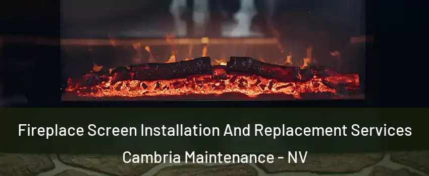 Fireplace Screen Installation And Replacement Services Cambria Maintenance - NV