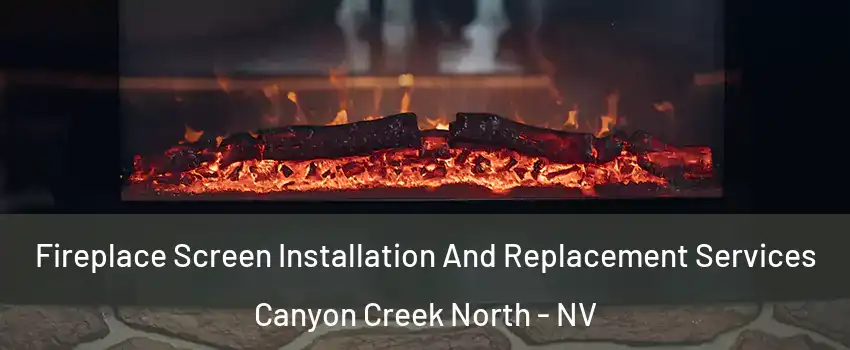 Fireplace Screen Installation And Replacement Services Canyon Creek North - NV