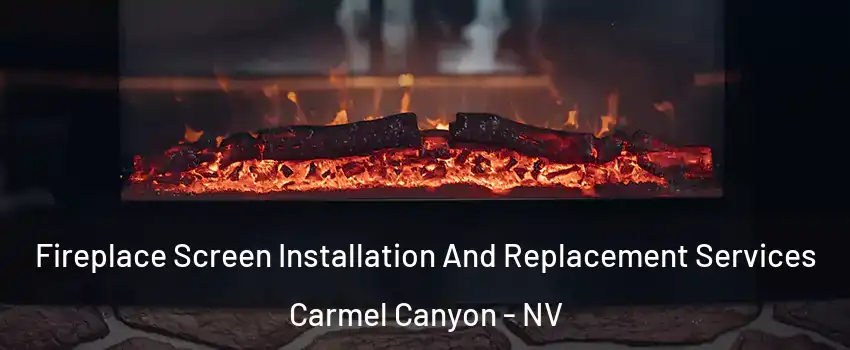 Fireplace Screen Installation And Replacement Services Carmel Canyon - NV