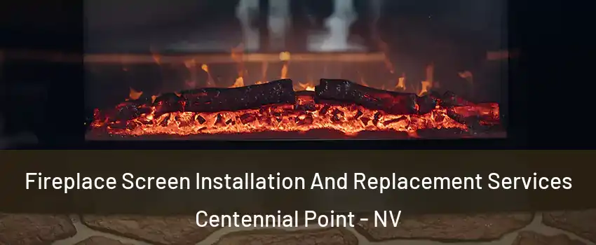 Fireplace Screen Installation And Replacement Services Centennial Point - NV