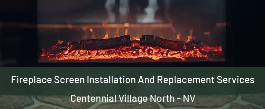 Fireplace Screen Installation And Replacement Services Centennial Village North - NV
