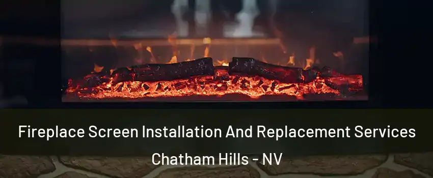 Fireplace Screen Installation And Replacement Services Chatham Hills - NV
