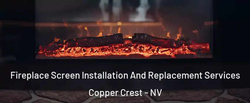Fireplace Screen Installation And Replacement Services Copper Crest - NV