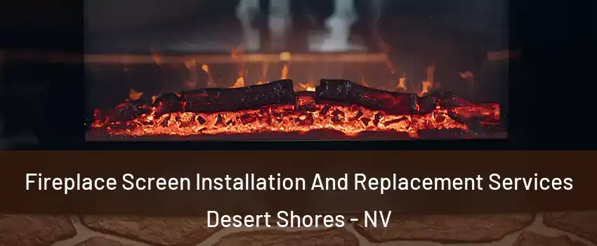 Fireplace Screen Installation And Replacement Services Desert Shores - NV