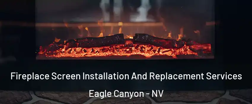 Fireplace Screen Installation And Replacement Services Eagle Canyon - NV