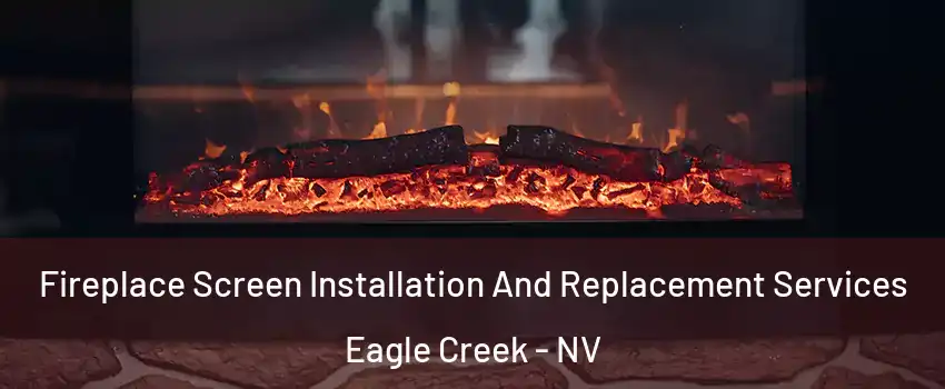 Fireplace Screen Installation And Replacement Services Eagle Creek - NV