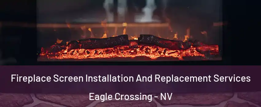Fireplace Screen Installation And Replacement Services Eagle Crossing - NV