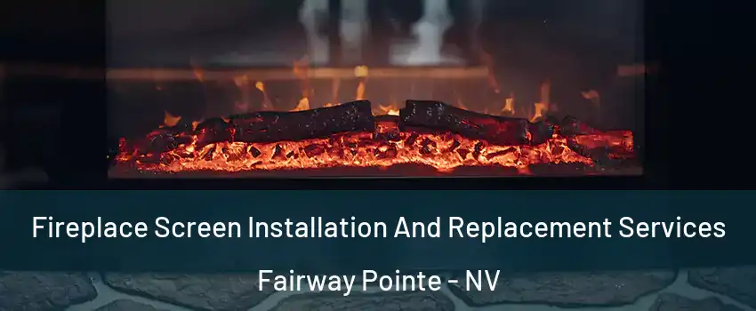 Fireplace Screen Installation And Replacement Services Fairway Pointe - NV