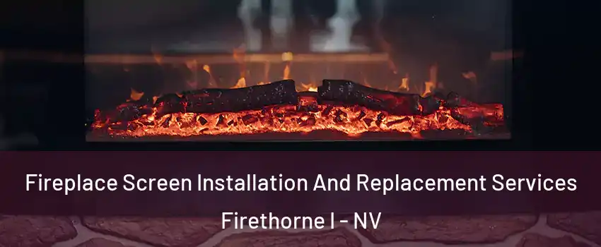 Fireplace Screen Installation And Replacement Services Firethorne I - NV