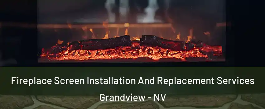 Fireplace Screen Installation And Replacement Services Grandview - NV