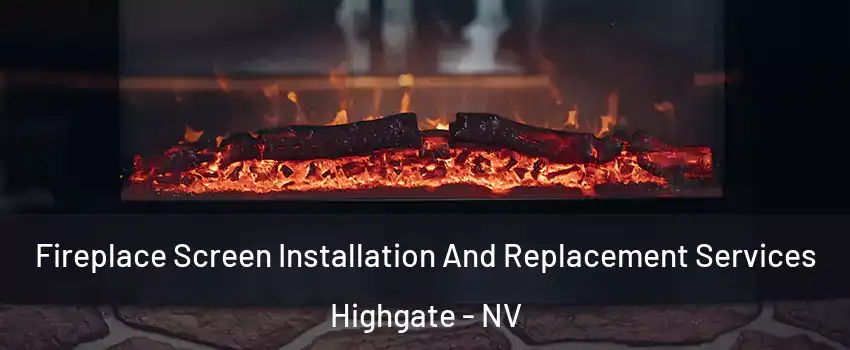 Fireplace Screen Installation And Replacement Services Highgate - NV