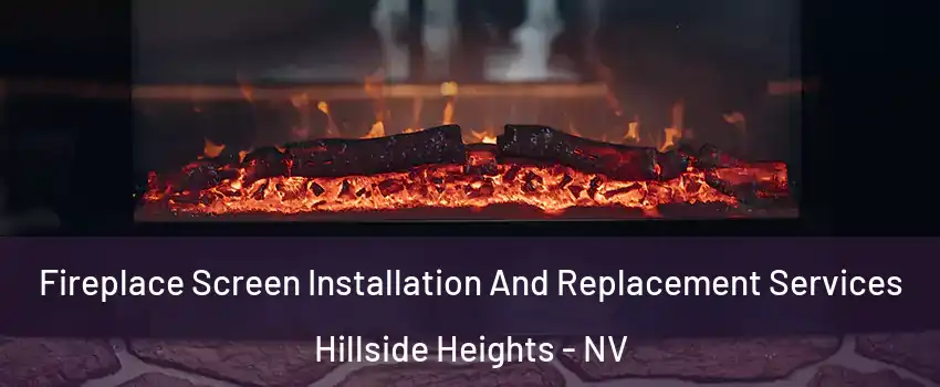 Fireplace Screen Installation And Replacement Services Hillside Heights - NV