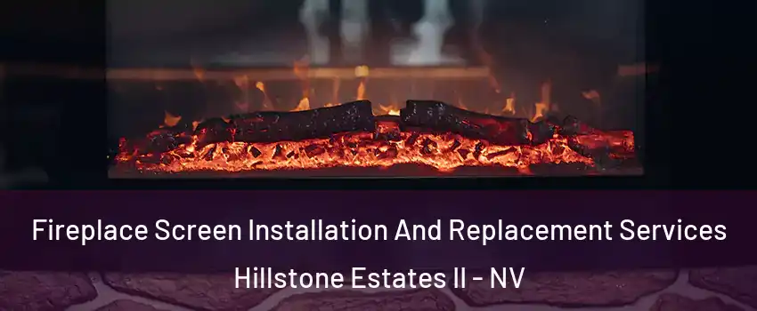 Fireplace Screen Installation And Replacement Services Hillstone Estates II - NV