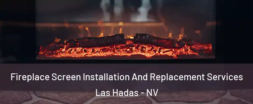 Fireplace Screen Installation And Replacement Services Las Hadas - NV
