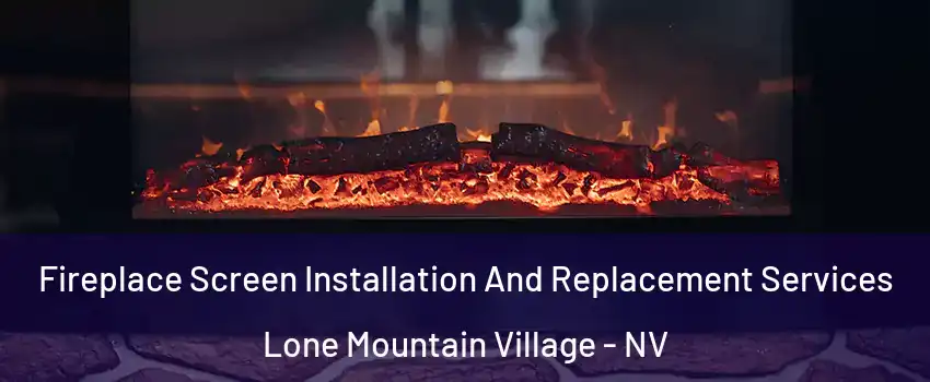 Fireplace Screen Installation And Replacement Services Lone Mountain Village - NV