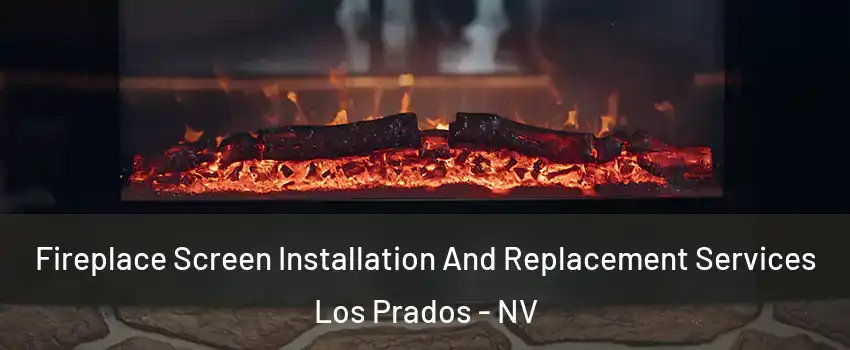 Fireplace Screen Installation And Replacement Services Los Prados - NV