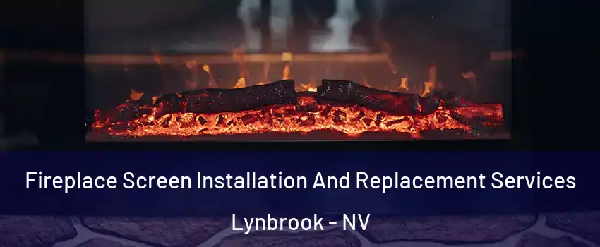 Fireplace Screen Installation And Replacement Services Lynbrook - NV
