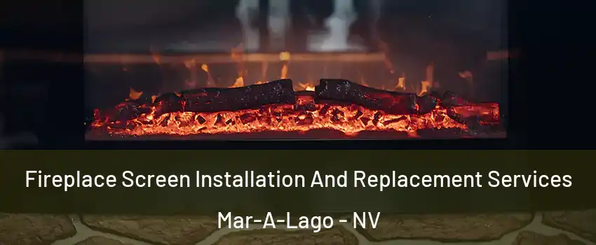 Fireplace Screen Installation And Replacement Services Mar-A-Lago - NV
