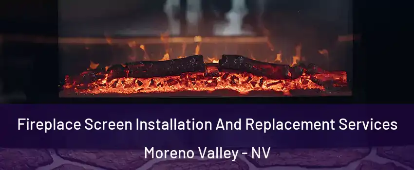 Fireplace Screen Installation And Replacement Services Moreno Valley - NV