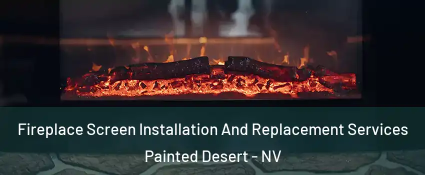Fireplace Screen Installation And Replacement Services Painted Desert - NV