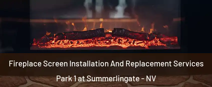 Fireplace Screen Installation And Replacement Services Park 1 at Summerlingate - NV