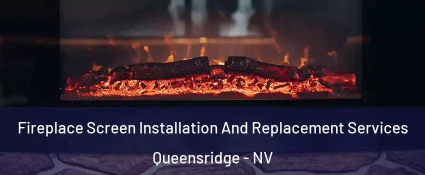 Fireplace Screen Installation And Replacement Services Queensridge - NV