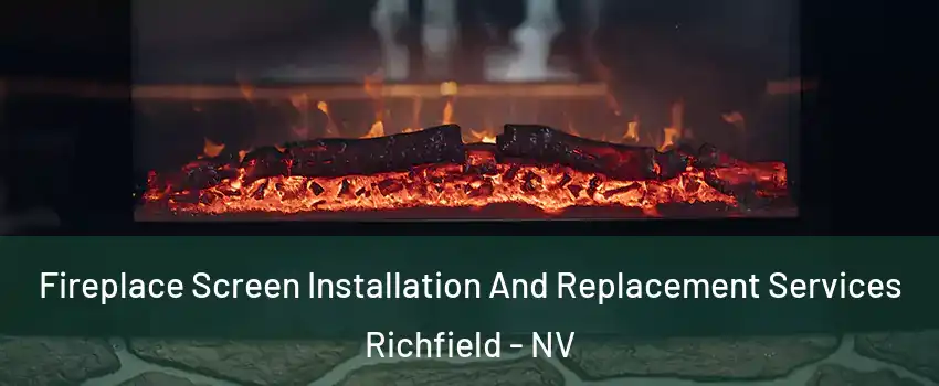 Fireplace Screen Installation And Replacement Services Richfield - NV