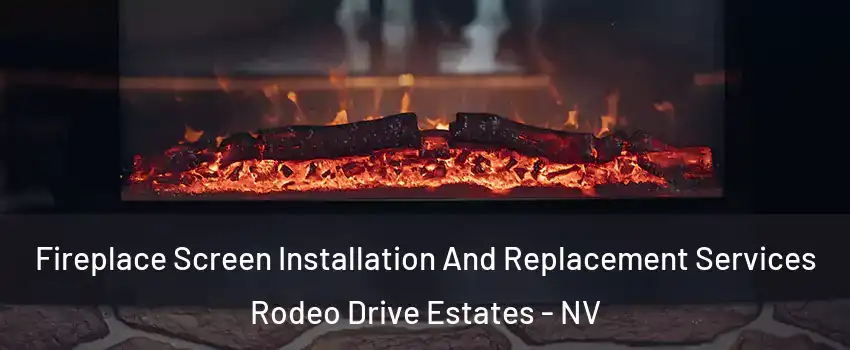 Fireplace Screen Installation And Replacement Services Rodeo Drive Estates - NV