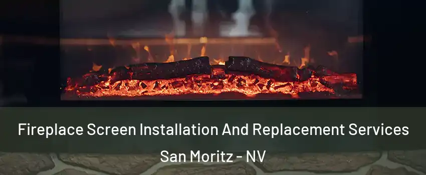 Fireplace Screen Installation And Replacement Services San Moritz - NV