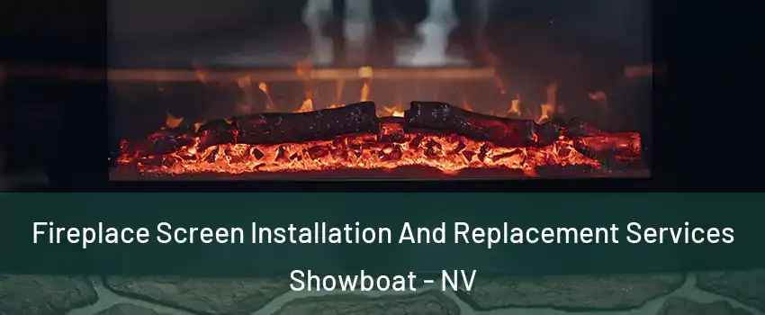 Fireplace Screen Installation And Replacement Services Showboat - NV