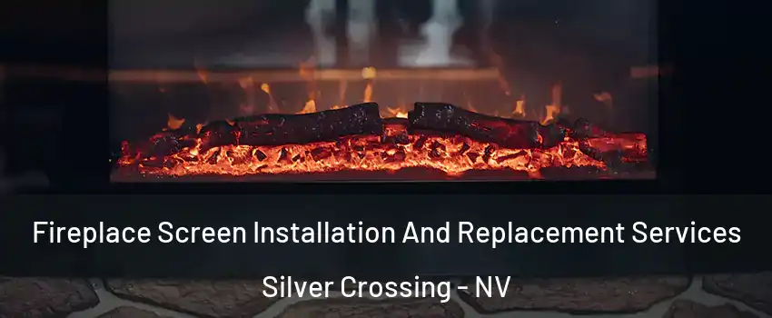 Fireplace Screen Installation And Replacement Services Silver Crossing - NV