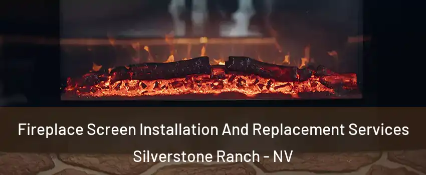 Fireplace Screen Installation And Replacement Services Silverstone Ranch - NV