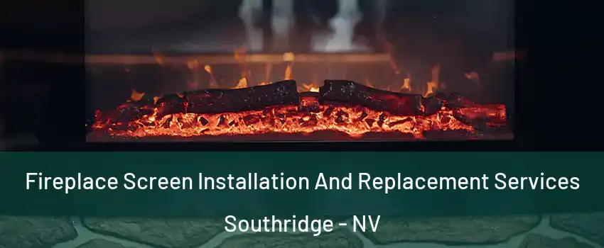 Fireplace Screen Installation And Replacement Services Southridge - NV